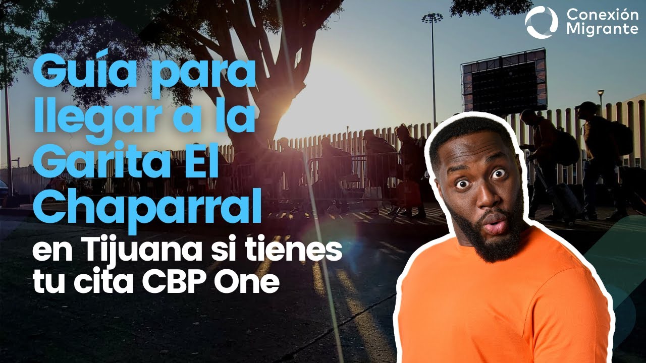 Guía para llegar a la Garita El Chaparral en Tijuana si tienes tu cita CBP One