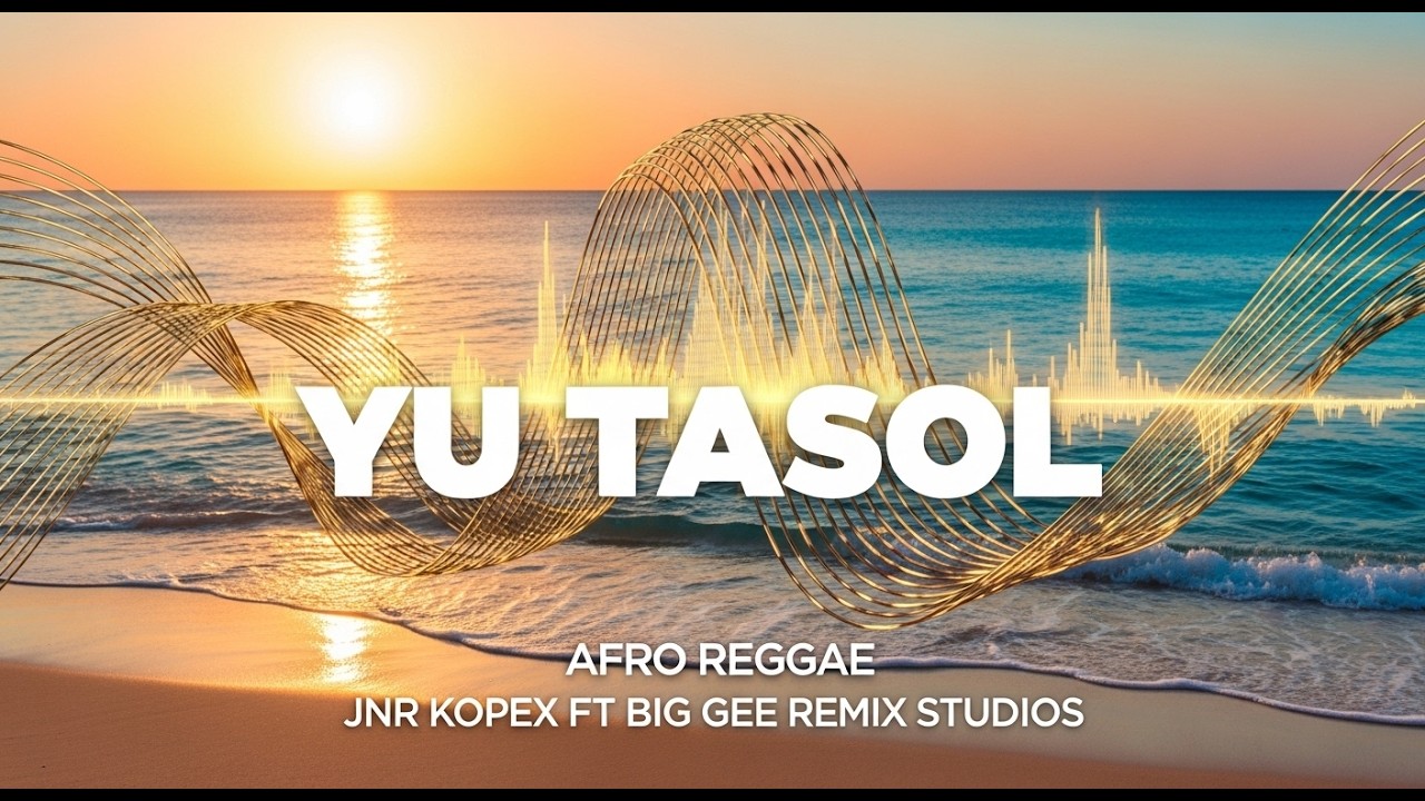 🔥🔥 Yu Tasol – Afro Reggae | Jnr Kopex ft Big Gee Remix Studios