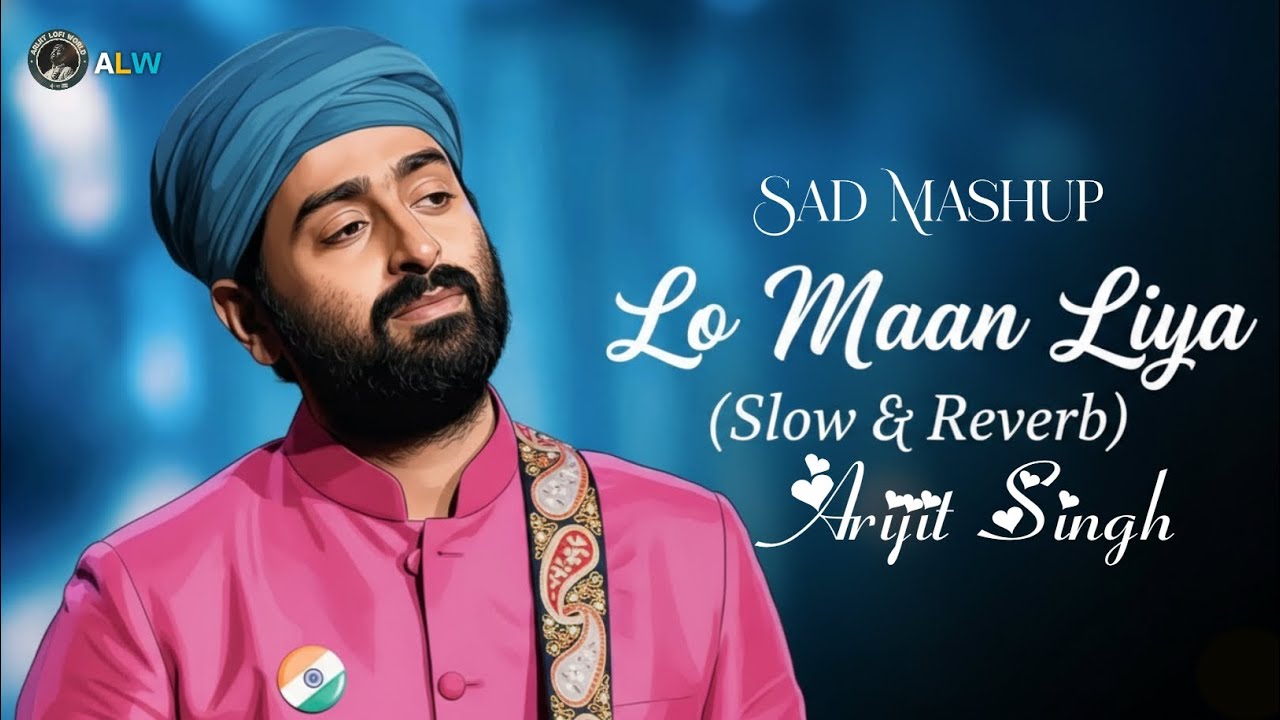 Lo Maan Liya 💔 – Arijit Singh | Sad Broken Heart Song 🎶 | Emotional Love Vibes |Sad Mashup 