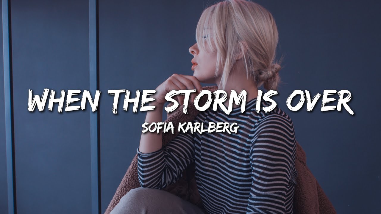 Sofia Karlberg - When The Storm Is Over (Lyrics)