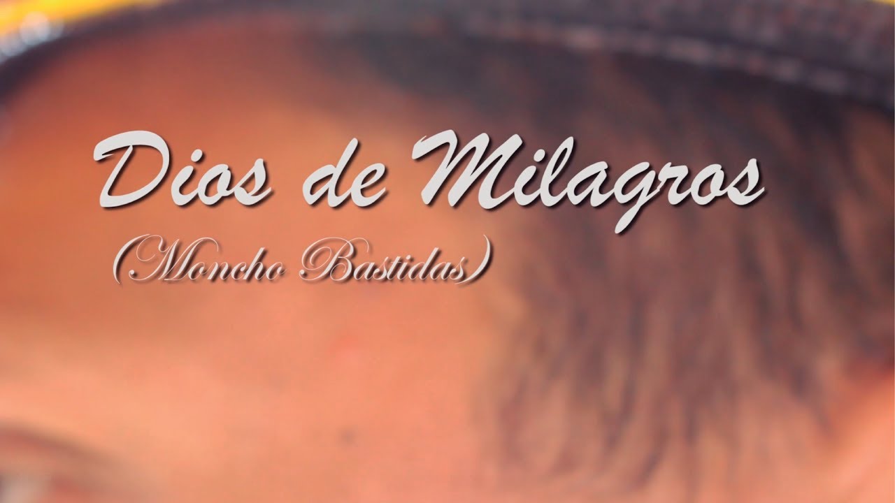 Dios de Milagros - Moncho Bastidas