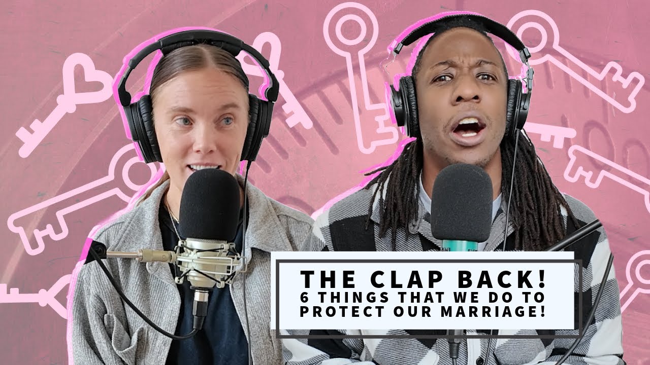 The Clap Back! 6 Things That We Do To Protect Our Marriage!