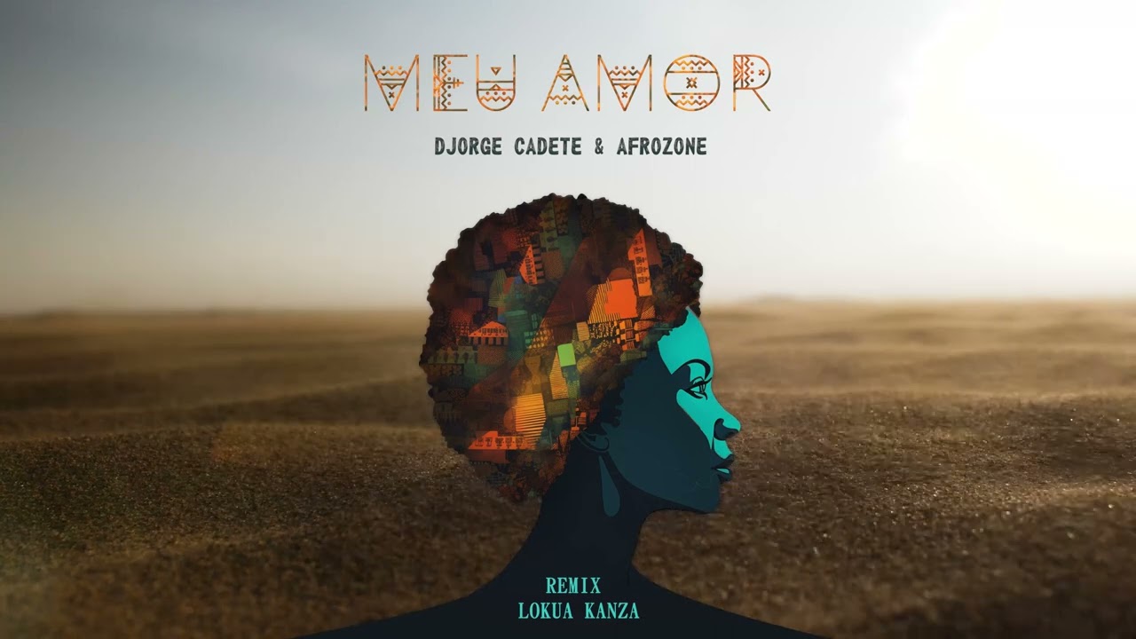 Meu Amor (Djorge Cadete & AfroZone Remix) Lokua Kanza
