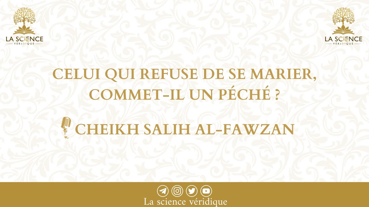Celui qui refuse de se marier commet-il un péché ? - Cheikh Salih Al Fawzan