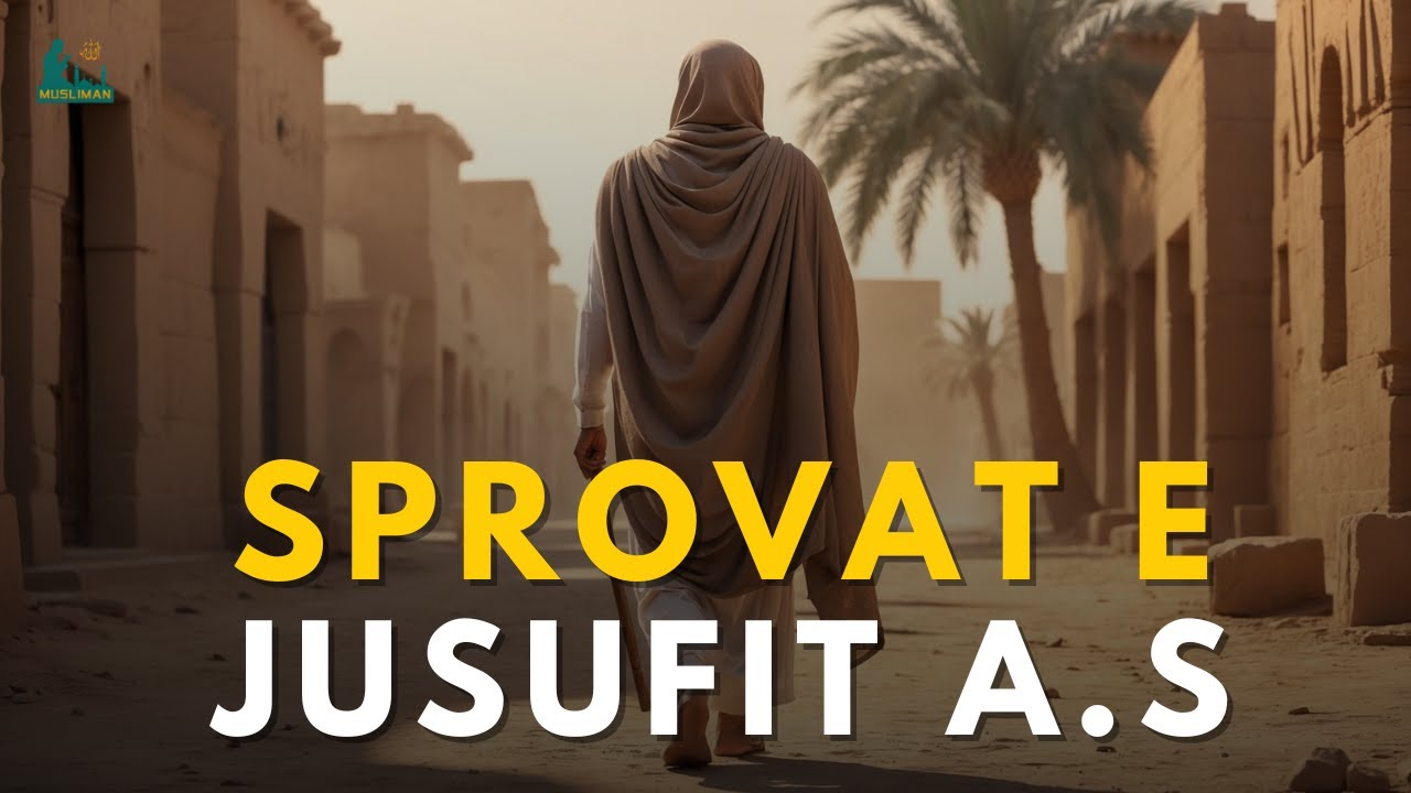 Sprovat e Jusufit a.s – Mësimet nga Historia e Profetit Jusuf a.s