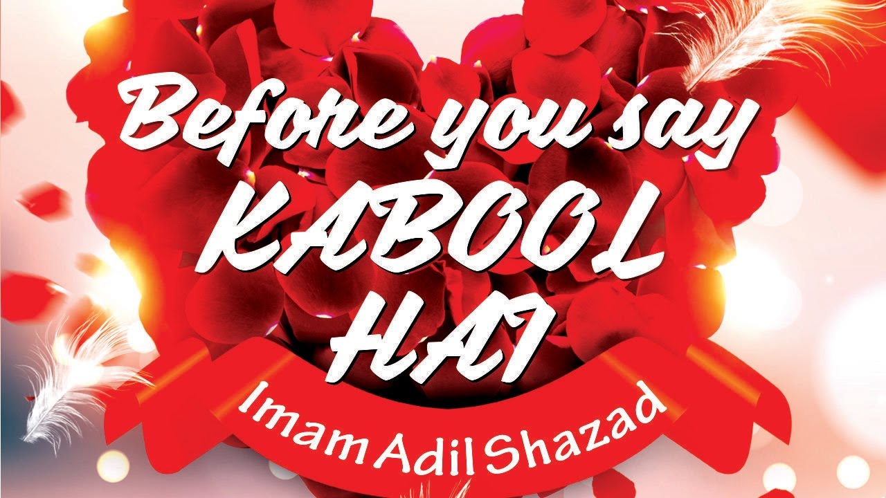 Before You Say Kabool Hai? - Imam Adil Shahzad