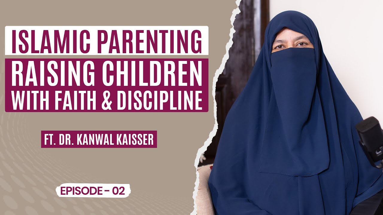 Islamic Parenting: Raising Children with Faith & Discipline Ft. @KanwalKaisser