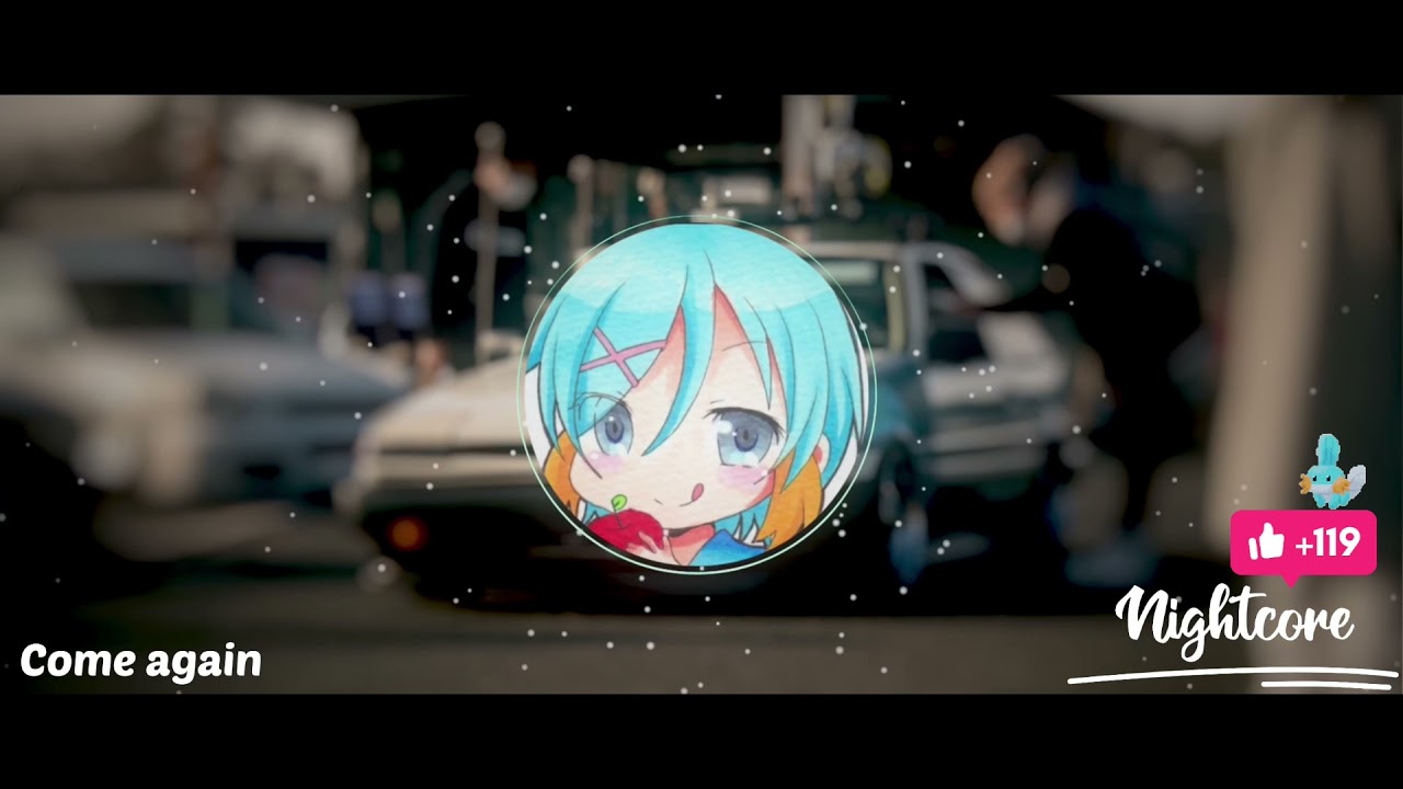 Come again(Nightcore)