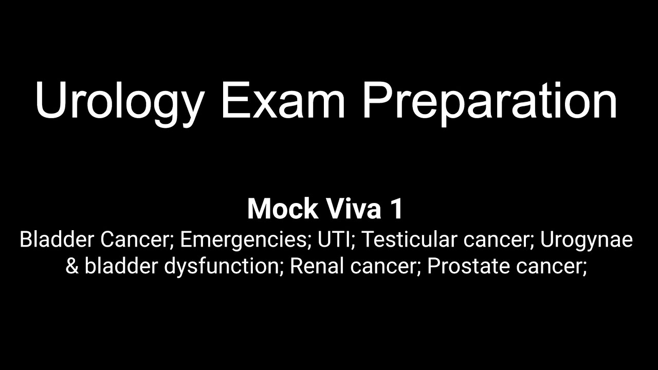 Mock viva; Bladder Ca; Emergencies; UTI; Testicular ca; Bladder dysfunction; Renal Ca; Prostate Ca;
