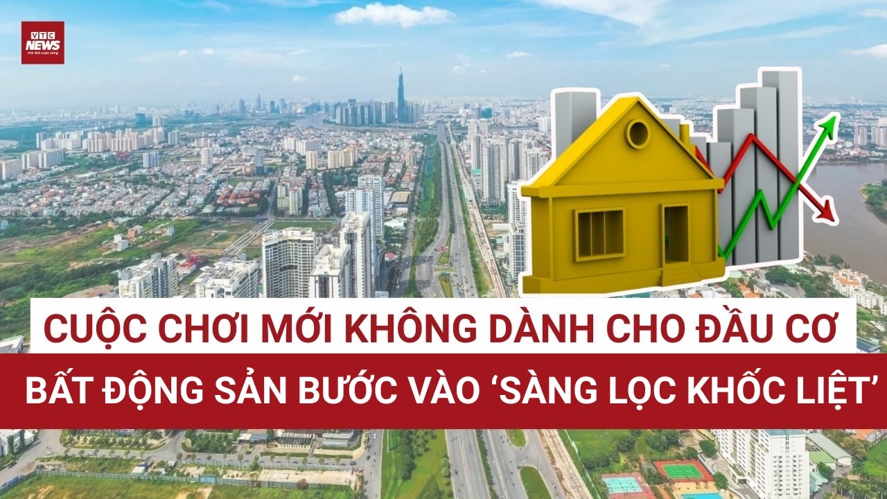 2026 – Bước ngoặt của thị trường bất động sản, “mua đâu cũng lãi” chỉ còn là quá khứ | VTC News