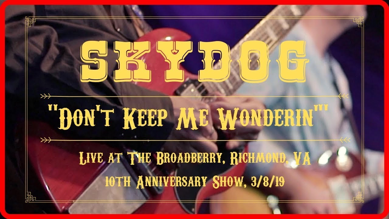 SKYDOG - Don't Keep Me Wonderin' - Live at the Broadberry 3/8/19