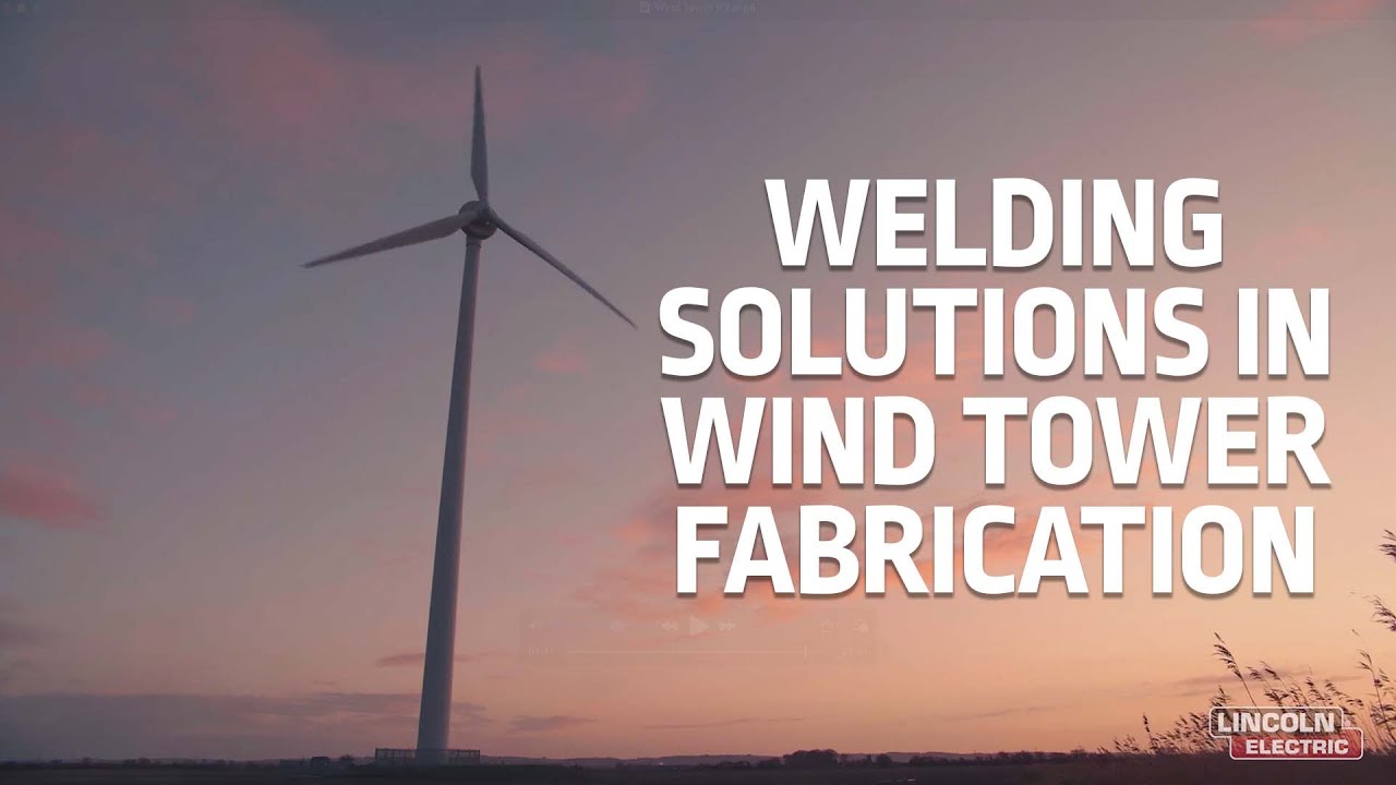 Wind Tower Fabrication Process - Lincoln Electric Welding Solutions