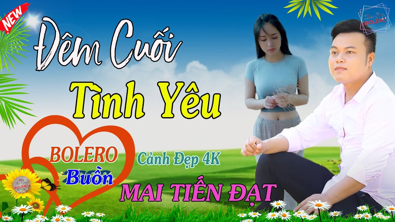 Đêm Cuối Tình Yêu, Phụ Tình -Mai Tiến Đạt💞 LK Bolero Hay Nhất, Mới Xuất Bản Ngọt Lịm Tim