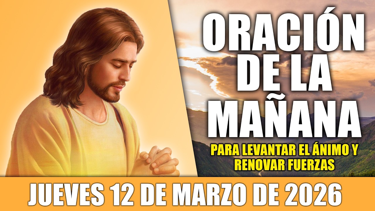 🙏ORACIÓN DE LA MAÑANA JUEVES 12 DE MARZO DE 2026 PARA UN DÍA BENDECIDO