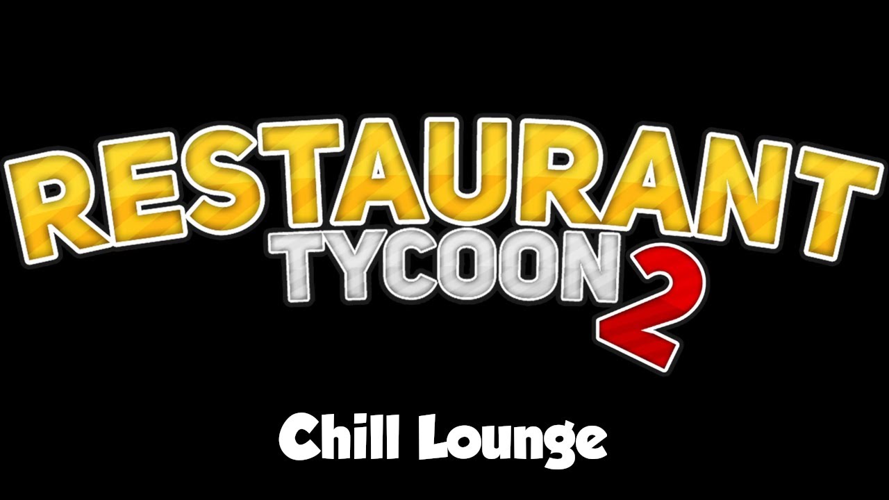 Restaurant Tycoon 2 Music: Chill Lounge