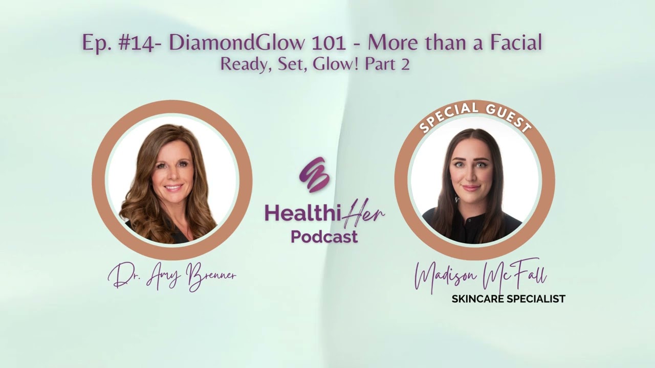 HealthiHer Podcast #14 - All About DiamondGlow - Ready, Set, Glow Part 2