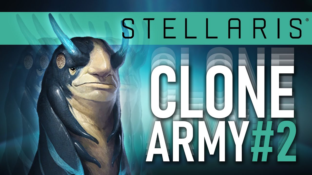 How To Clone Your Way To Greatness In Stellaris - Part 2