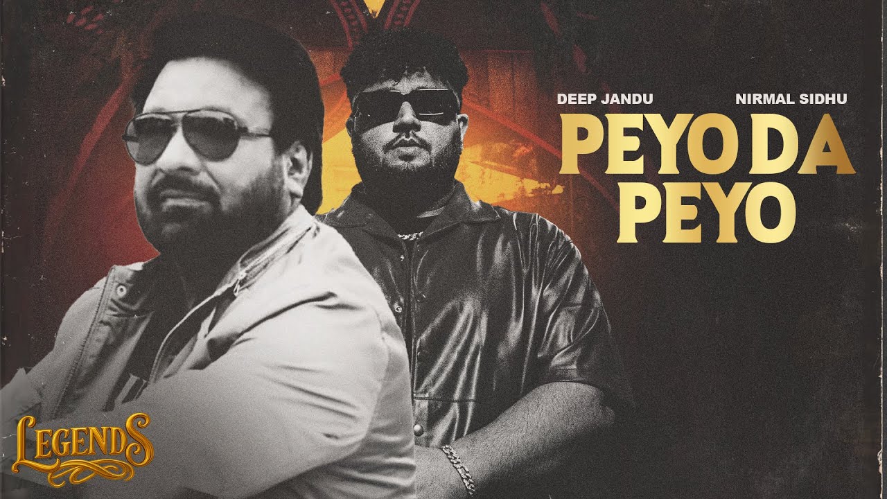 Peyo Da Peyo (Full Song) : Deep Jandu | Nirmal Sidhu | LEGENDS | Latest Punjabi Songs 2025