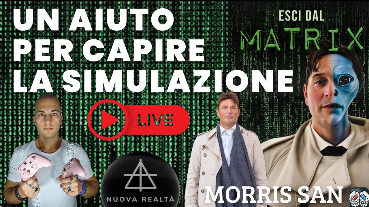 ESCI DAL MATRIX - UN AIUTO PER CAPIRE LA SIMULAZIONE con Morris San