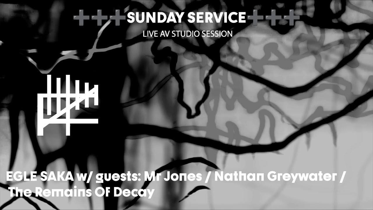 SUNDAY SERVICE ➕➕➕ live AV  improv with guests: Mr Jones / Nathan Greywater / The Remains Of Decay