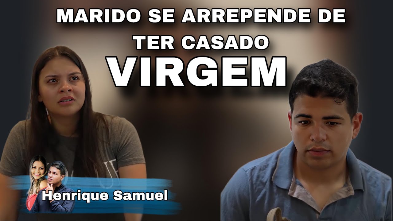 Marido se arrepende de casar virgem.