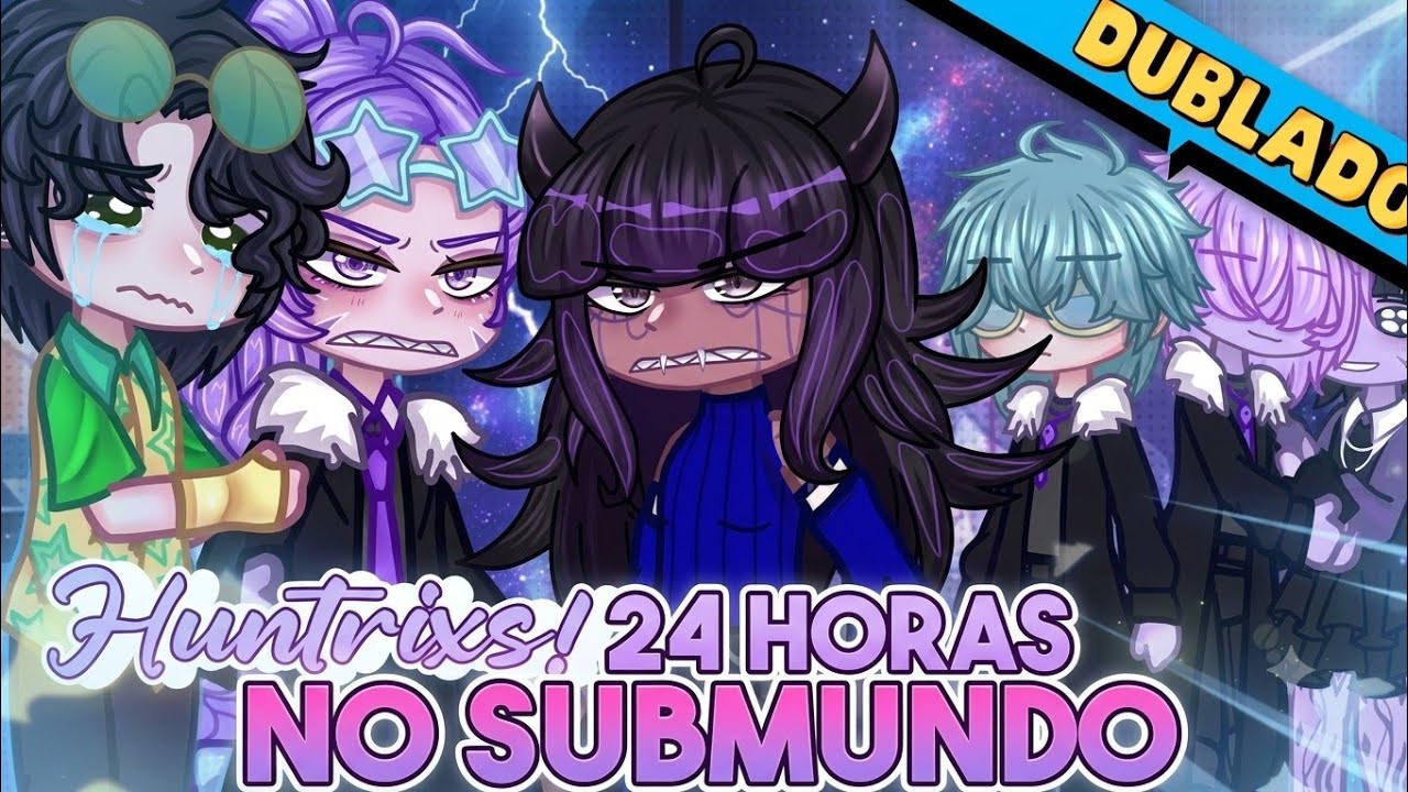 Huntrixs 24 Horas no Submundo MINI FILME - Gacha Club