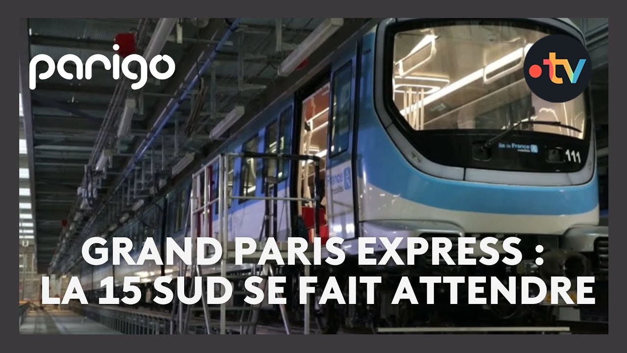 Parigo #263 - Grand Paris Express : la 15 sud se fait attendre