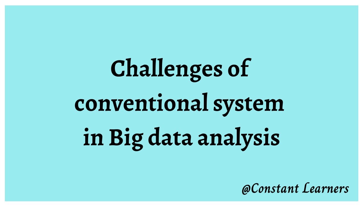 Big Data | Challenges of conventional system in Big data analysis