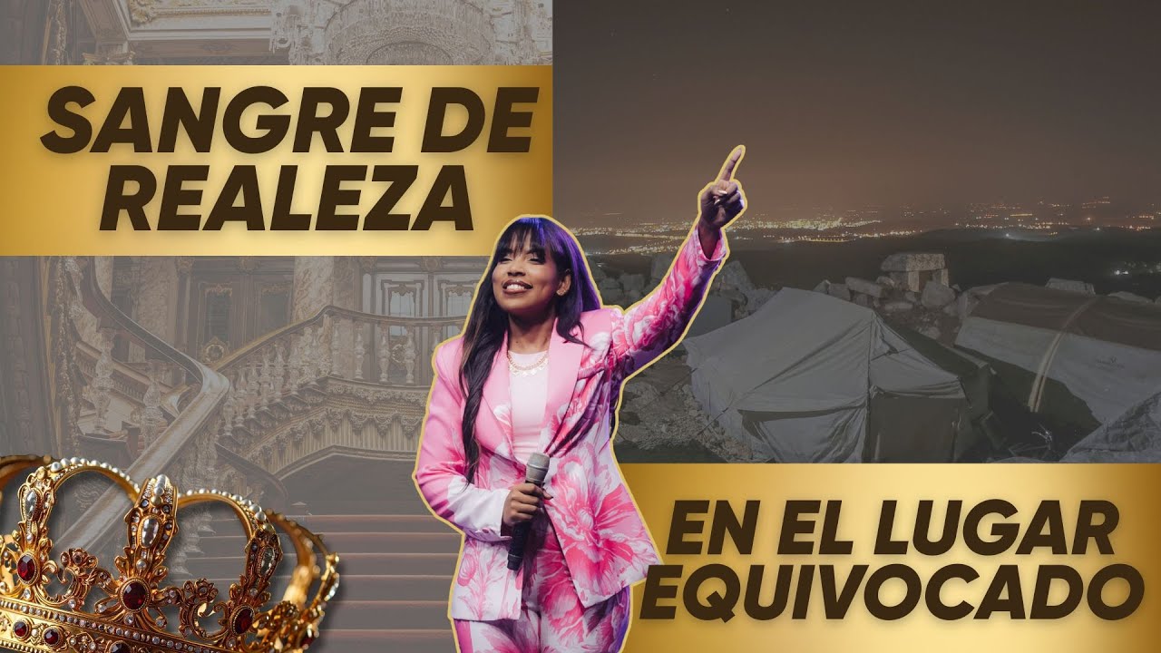 SANGRE DE REALEZA PERO EN EL LUGAR EQUIVOCADO | Pastora Elizabeth Ulloa