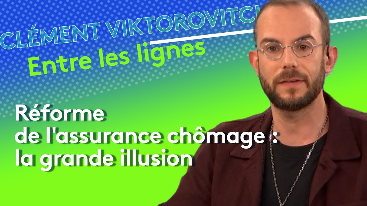 Clément Viktorovitch : réforme de l’assurance chômage, la grande illusion