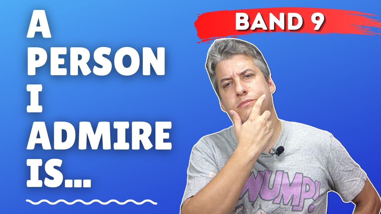Band Score 9 Speaking Part 2 Practice | Describe a Person You Admire | Using The Story Method