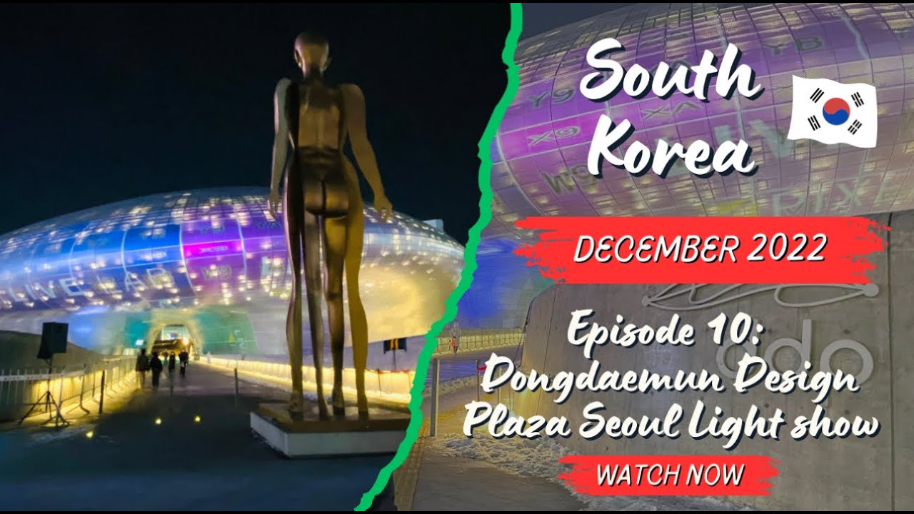 SOUTH KOREA December 2022: Episode 10 - Dongdaemun Design Plaza Seoul Light Show