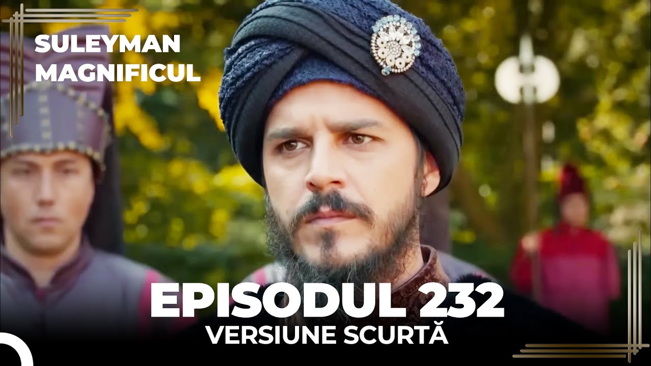 Suleyman Magnificul | Episodul 232 (Versiune Scurtă)