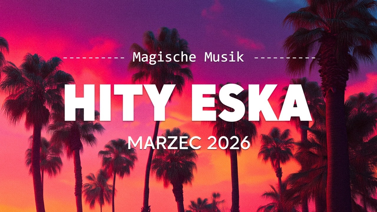 Eska Hity Marzec 2026 🎶 Najlepsza Muzyka Radia – Eska Mix Vol.10