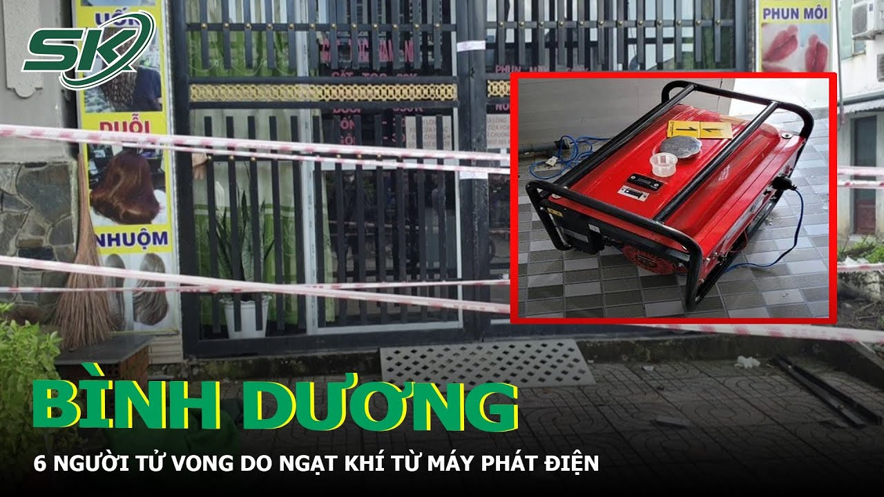 Bình Dương 6 Người Tử Vong Do Ngạt Khí Từ Máy Phát Điện | SKĐS