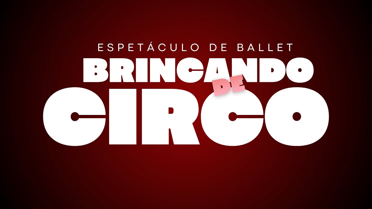 Espetáculo de Ballet – Brincando de Circo