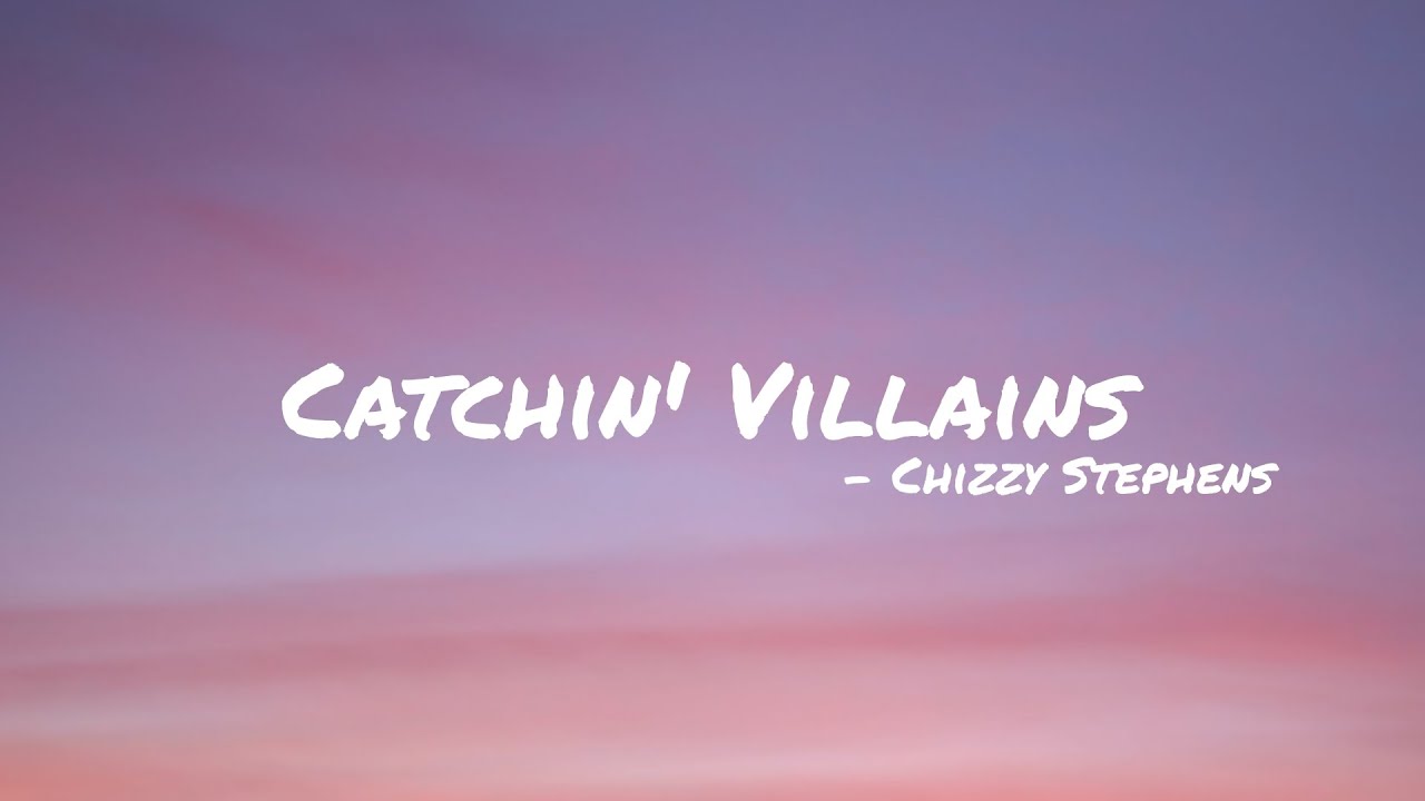 Catchin' Villains - Chizzy Stephens [ Lyrics ]