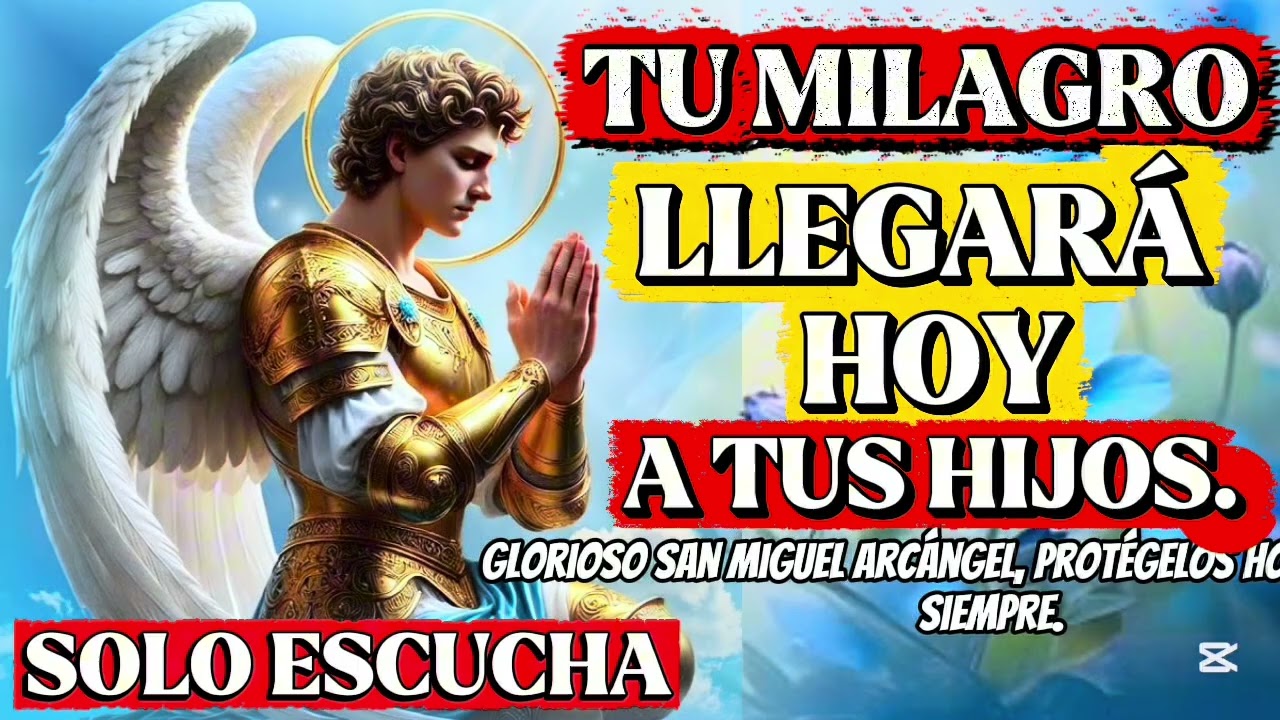 San Miguel Arcángel te tiene un milagro hoy 