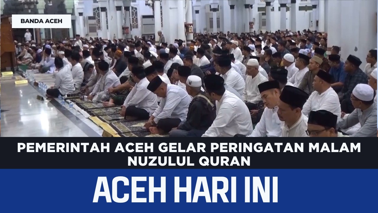 Pemerintah Aceh Gelar Peringatan Malam Nuzulul Quran | Berita Aceh Hari Ini