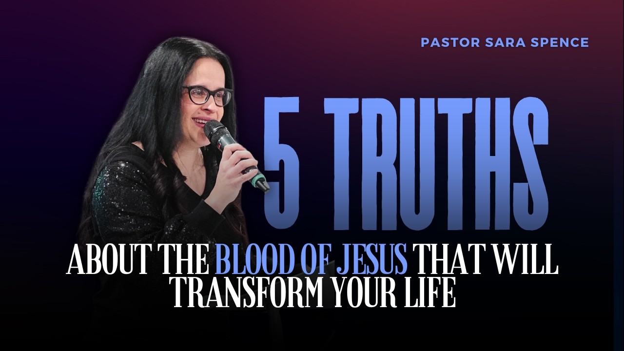 Pastor Sara Spence | 5 Truths About the Blood of Jesus that Will Transform Your Prayer Life