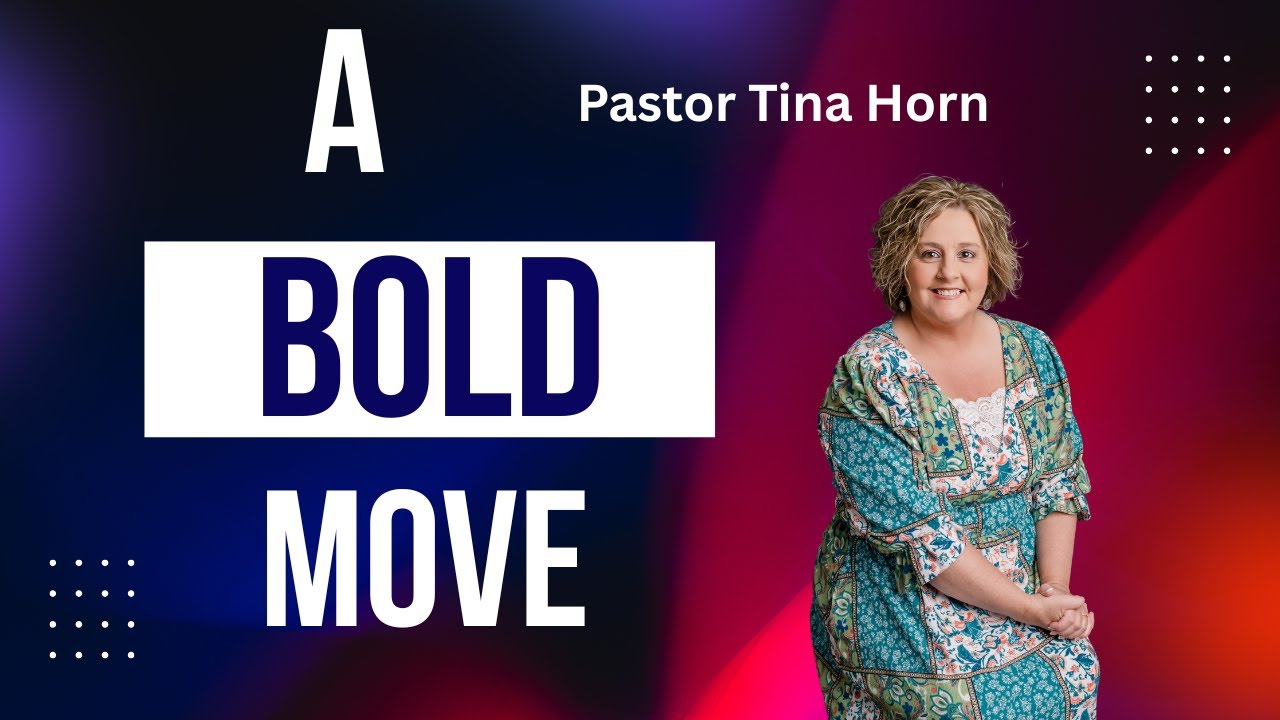 A Bold Move | Pastor Tina Horn