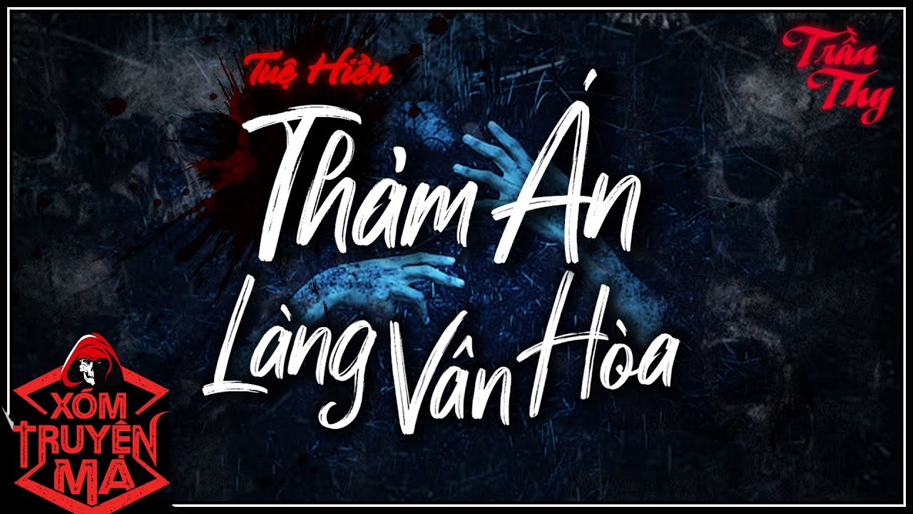 Truyện ma : THẢM ÁN LÀNG VÂN HOÀ | Bà già điên