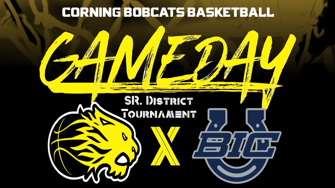 Sr. District Tourney * Corning Bobcats Vs BIC Mustangs Boys Basketball LIVE
