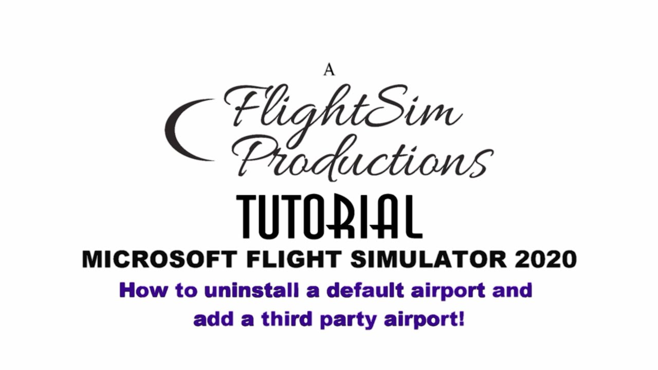 Uninstall Default Airport MSFS 2020 to add a 3rd Party Airport