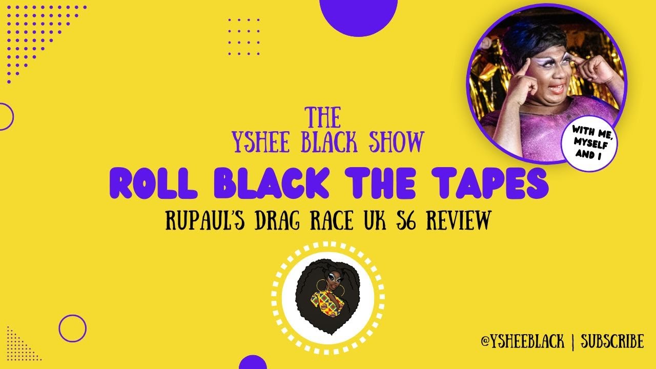 Roll Black The Tapes! Rupaul's Drag Race UK S6X5 Review show!