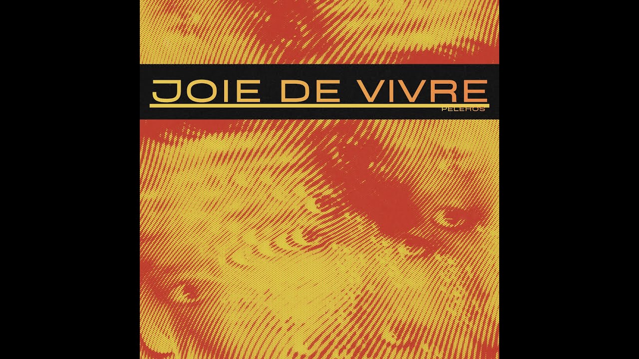 Pelehos - Joie De Vivre