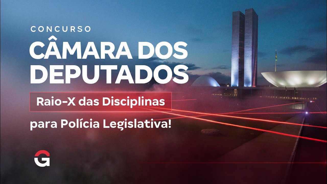 Concurso Câmara dos Deputados: Raio-X das Disciplinas para Polícia Legislativa!