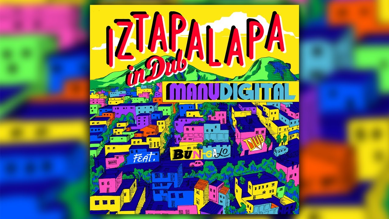 MANUDIGITAL - Iztapalapa in Dub ft. Bungalo Dub (Official Audio)