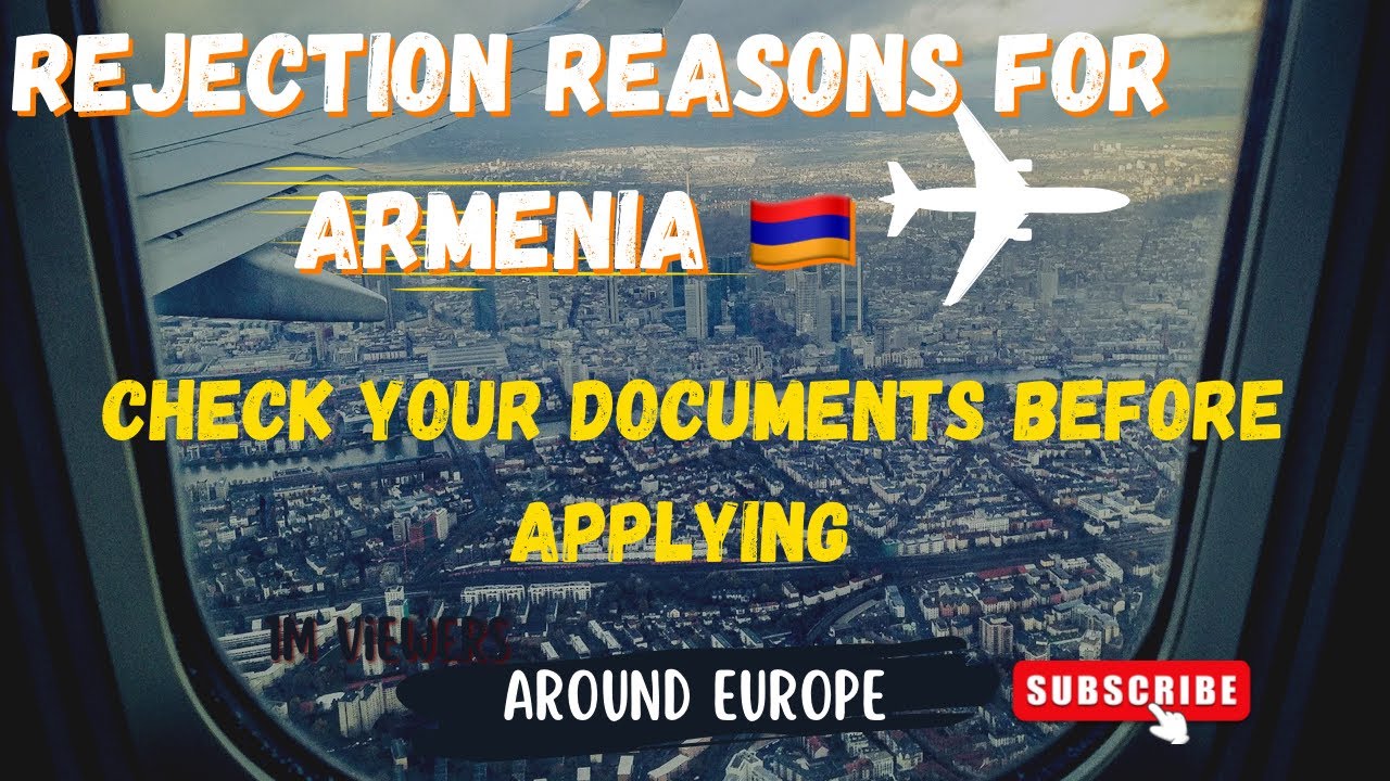 Rejection Reasons For Armenia | Check your Documents Before getting Rejection