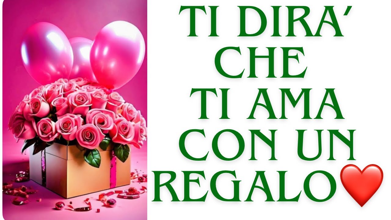 🔮ARRIVA CON UN REGALO CHE TI FARA' CAPIRE CHE TI AMA